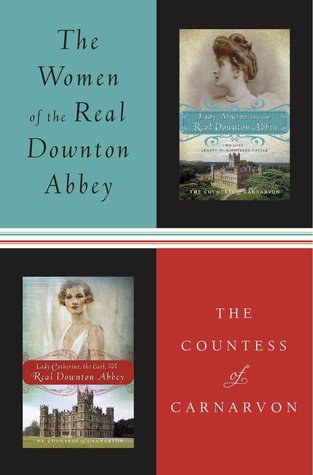 The Women of the Real Downton Abbey: Lady Almina and the Real Downton Abbey; Lady Catherine, the Earl and the Real Downton Abbey