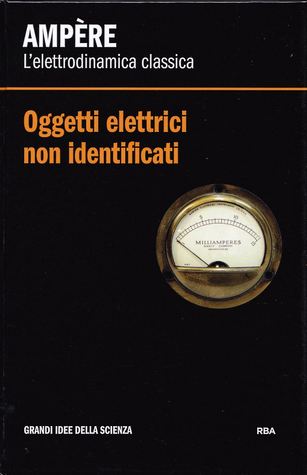 Oggetti elettrici non identificati. Ampère: l'elettrodinamica classica