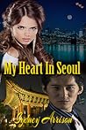 My Heart In Seoul (Wen and Jasmine's Love Story, #1)