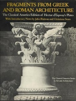 Fragments from Greek and Roman architecture: The Classical American edition of Hector d'Espouy's plates (The Classical America series in art and architecture)