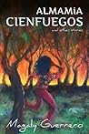 AlmaMia Cienfuegos and Other Stories by Magaly Guerrero