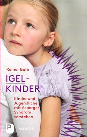 Igel-Kinder - Kinder und Jugendliche mit Asperger-Syndrom verstehen (Hardcover)