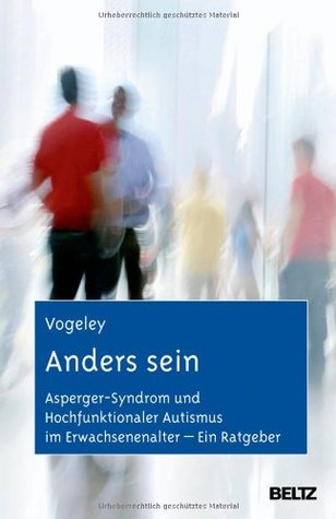 Anders sein: Asperger-Syndrom und Hochfunktionaler Autismus im Erwachsenenalter - Ein Ratgeber (Hardcover)