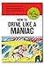 How to Drive Like a Maniac