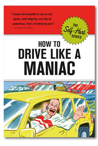 How to Drive Like a Maniac (Self-Hurt)