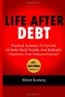 Life After Debt: Practical Solutions to Get out of Debt, Build Wealth, and Radically Transform Your Finances Life After Debt: Practical Solutions to Get out of Debt, Build Wealth, and Radically Transform Your Finances