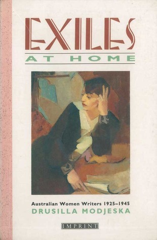 Exiles at home: Australian women writers, 1925-1945