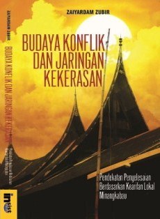 Budaya Konflik dan Jaringan Kekerasan: Pendekatan Penyelesaian Berdasarkan Kearifan Lokal Minangkabau