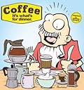 Coffee: It's What's For Dinner