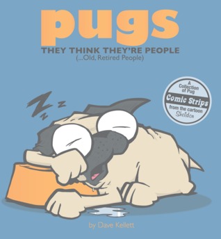 Pugs: They Think They're People (...Old, Retired People)