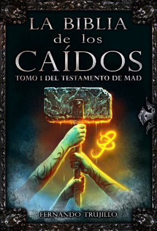 La Biblia de los Caídos. Tomo 1 del testamento de Mad (La Biblia de los Caídos, #4)