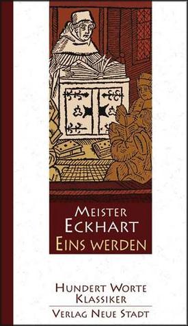 Eins werden - Hundert Worte von Meister Eckhart