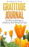 Gratitude Journal 52 Writing Prompts to Celebrate Your Wonder... by Elizabeth N. Doyd