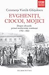 Evgheniţi, ciocoi, mojici. Despre obrazele primei modernităţi... by Constanţa Vintilă-Ghiţulescu