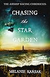 Chasing the Star Garden by Melanie Karsak