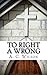 To Right a Wrong