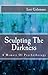 Sculpting The Darkness: A Memoir of Psychotherapy