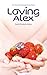 Loving Alex (Alexandra Drak...
