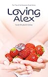 Loving Alex by Sarah Elizabeth Ashley Loving Alex by Sarah Elizabeth Ashley