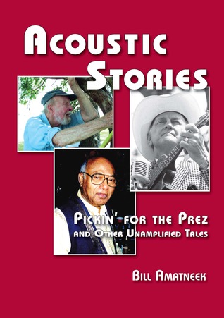 Acoustic Stories: Pickin' for the Prez and Other Unamplified Tales