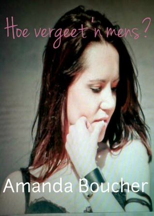 Hoe vergeet 'n mens? (Kindle Edition)