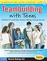 Teambuilding With Teens: Activities for Leadership, Decision Making, and Group Success