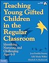 Teaching Young Gifted Children in the Regular Classroom: Indentifying, Nurturing, and Challenging Ages 4–9