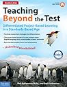 Teaching Beyond the Test: Differentiated Project-Based Learning in a Standards-Based Age, Grades 6 & Up Teaching Beyond the Test: Differentiated Project-Based Learning in a Standards-Based Age, Grades 6 & Up