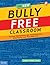 The New Bully Free Classroom®: Proven Prevention and Intervention Strategies for Teachers K-8