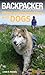 Backpacker Magazine's Hiking and Backpacking with Dogs