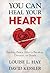 You Can Heal Your Heart: Fi...