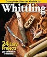 Complete Starter Guide to Whittling: 24 Easy Projects You Can Make in a Weekend (Fox Chapel Publishing) Whittling for Beginners with Woodcarving Patterns, Step-by-Step Projects, and Easy Carving Tips Complete Starter Guide to Whittling: 24 Easy Projects You Can Make in a Weekend (Fox Chapel Publishing) Whittling for Beginners with Woodcarving Patterns, Step-by-Step Projects, and Easy Carving Tips