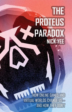 The Proteus Paradox: How Online Games and Virtual Worlds Change Us—And How They Don't (Hardcover)