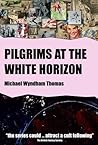 Pilgrims at the White Horizon by Michael Wyndham Thomas