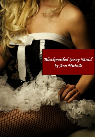 Blackmailed Sissy Maid (Kindle Edition)