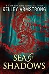 Sea of Shadows by Kelley Armstrong Sea of Shadows by Kelley Armstrong