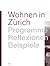 Wohnen In Zürich: Programme, Reflexionen, Beispiele, 1998 2006