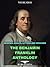 The Benjamin Franklin Anthology: The Autobiography, The Memoirs, The Silence Dogood Letters and Over 80 Other Works.