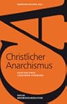 Christlicher Anarchismus: Facetten einer libertären Strömung