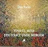 Vino cu mine știu exact unde mergem by Dan Sociu