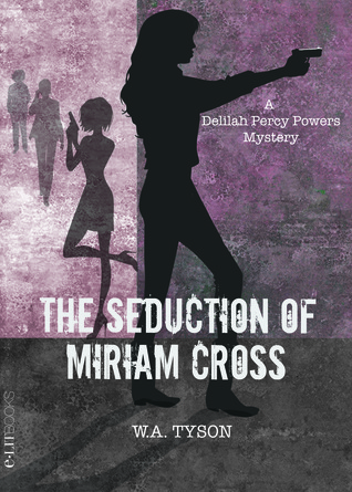 The Seduction of Miriam Cross (A Delilah Percy Powers Mystery, #1)