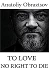 To love, no right to die To love, no right to die