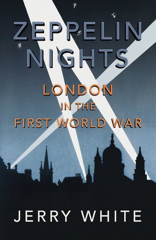 Zeppelin Nights: London in the First World War