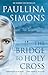 The Bridge to Holy Cross by Paullina Simons