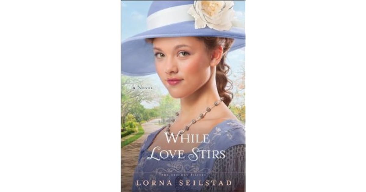 While Love Stirs The Gregory Sisters 2 By Lorna Seilstad While Love Stirs The Gregory Sisters 2 By Lorna Seilstad