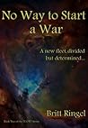 No Way to Start a War by Britt Ringel