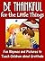 Be Thankful for the Little Things: Fun Rhymes and Pictures to Teach Children About Gratitude