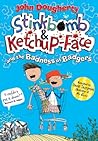 Stinkbomb & Ketchup-Face and the Badness of Badgers by John Dougherty Stinkbomb & Ketchup-Face and the Badness of Badgers by John Dougherty