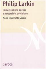 Philip Larkin. Immaginazione poetica e percorsi del quotidiano (Paperback)