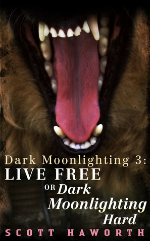 Live Free or Dark Moonlighting Hard (Dark Moonlighting, #3)